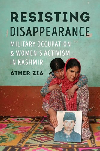 Cover of Resisting Disappearance: Military Occupation and Women's Activism in Kashmir