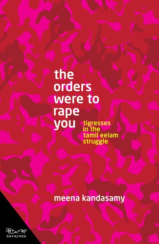 Cover of The Orders Were to Rape You: Tigresses in the Tamil Eelam Struggle